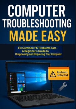 Paperback Computer Troubleshooting Made Easy: Fix Common PC Problems Fast: A Beginner's Guide to Diagnosing and Repairing Your Computer Book