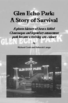 Paperback Glen Echo Park: A Story of Survival: A photo history of how a fabled Chautauqua and legendary amusement park became a thriving arts colony Book