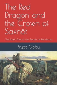 Paperback The Red Dragon and the Crown of Saxnôt: The Fourth Book of the Annals of the Heroic Book