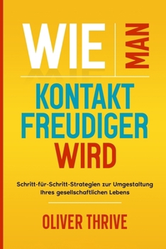 Paperback Wie man kontaktfreudiger wird: Schritt-für-Schritt-Strategien zur Umgestaltung Ihres gesellschaftlichen Lebens [German] Book