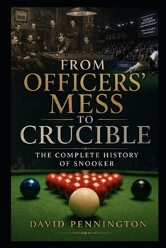 Paperback From Officers' Mess to Crucible: The Complete History of Snooker Book