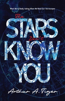 Paperback The Stars Don't Know You: What We're Really Asking When We Read Our Horoscopes Book