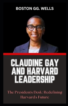 Paperback Claudine Gay and Harvard Leadership: "The President's Desk: Redefining Harvard's Future" [Large Print] Book