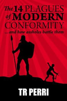 Paperback The 14 Plagues of Modern Conformity: ...and How Assholes Battle Them Book