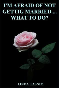 Paperback I'm Afraid of Not Getting Married....What to Do? Book