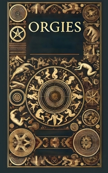 Paperback The History Structure and Dynamics of Orgies from Pre-History to Present Day Book