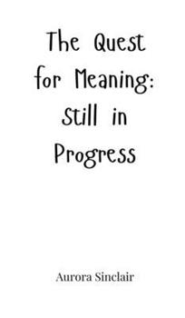 Hardcover The Quest for Meaning: Still in Progress Book