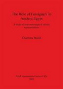 Paperback The Role of Foreigners in Ancient Egypt: A study of non-stereotypical artistic representations Book