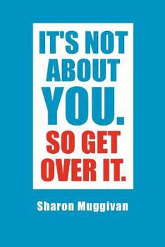 Paperback It's not about you. So Get over it. Book