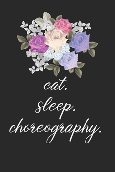 Paperback eat. sleep. choreography. - Lined Notebook: Dance Teacher Notebook/Dance teacher quote Dance teacher gift appreciation journal Lined Composition teach Book