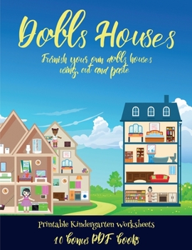 Printable Kindergarten Worksheets (Doll House Interior Designer): Furnish your own doll houses with cut and paste furniture. This book is designed to ... and to help children sustain attention.