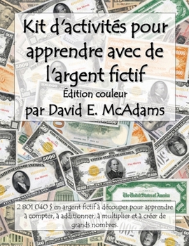 Paperback Kit d'activités pour apprendre avec de l'argent fictif: 2 801 040 $ en argent fictif à découper pour apprendre à compter, à additionner, à multiplier [French] Book