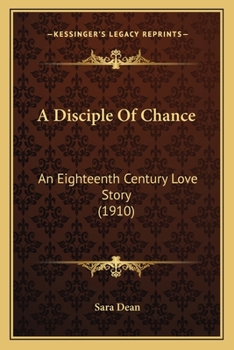A Disciple Of Chance: An Eighteenth Century Love Story