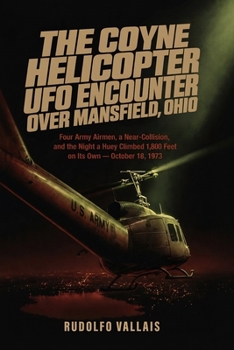 The Coyne Helicopter UFO Encounter Over Mansfield, Ohio: Four Army Airmen, a Near-Collision, and the Night a Huey Climbed 1,800 Feet on Its Own — October 18, 1973 (Aviation UFO Files)