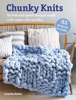 Paperback Chunky Knits: 35 Projects to Make: Stylish and Quick Designs Made with Super-Size Needles Book