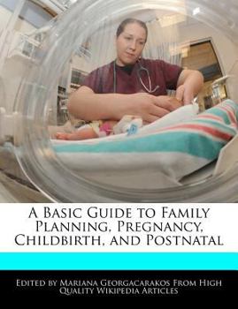 A Basic Guide to Family Planning, Pregnancy, Childbirth, and Postnatal
