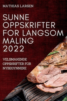 Paperback Sunne Oppskrifter for Langsom Maling 2022: Velsmakende Oppskrifter for Nybegynnere [Norwegian] Book