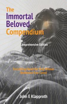Paperback The Immortal Beloved Compendium (Comprehensive Edition): Everything About the Only Woman Beethoven Ever Loved Book
