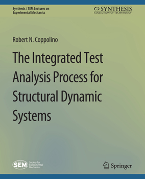 The Integrated Test Analysis Process for Structural Dynamic Systems (Synthesis / SEM Lectures on Experimental Mechanics)