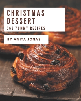 Paperback 365 Yummy Christmas Dessert Recipes: A Highly Recommended Yummy Christmas Dessert Cookbook Book