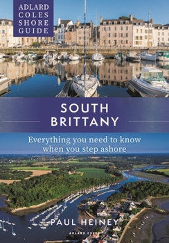Adlard Coles Shore Guide: South Brittany: Everything you need to know when you step ashore