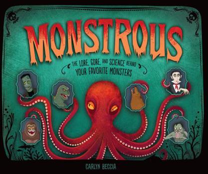 Hardcover Monstrous: The Lore, Gore, and Science Behind Your Favorite Monsters Book