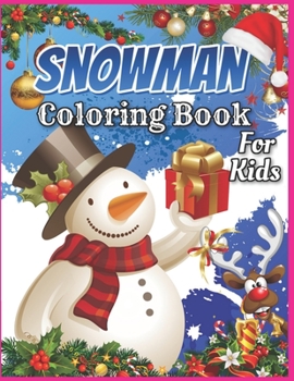 Snowman Coloring Book for Kids: Ages 4-8 Snowman Coloring Book for Kids - Easy Snowman Coloring Book Gift for Toddlers - Magical Snowman Activity Book for Childrens
