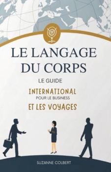 Paperback Le Langage Du Corps: Le Guide International Pour Le Business Et Les Voyages [French] Book