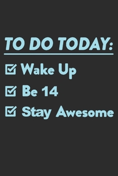 14 Year Old To Do List Blue: Blank Lined Journal, Happy 14th Birthday 14 Year Old Gift For Boys And Girls