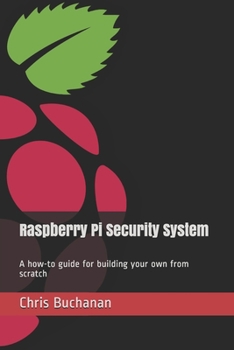 Paperback Raspberry Pi Security System: A how-to guide for building your own from scratch Book