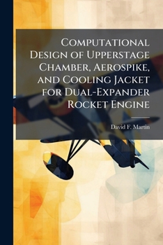Paperback Computational Design of Upperstage Chamber, Aerospike, and Cooling Jacket for Dual-Expander Rocket Engine Book