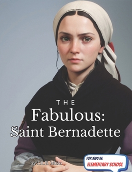 The Fabulous: Saint Bernadette (Fabulous: Life of our Saints.)