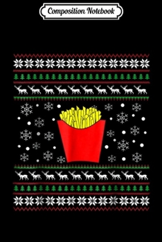 Composition Notebook: French Fry Ugly Christmas -French Fries Xmas  Journal/Notebook Blank Lined Ruled 6x9 100 Pages