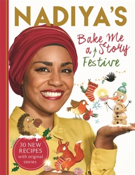 Hardcover Nadiya's Bake Me a Festive Story: Thirty Festive Recipes and Stories for Children, from BBC TV Star Nadiya Hussain Book