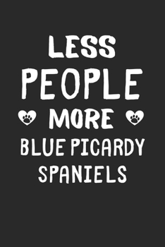 Less People More Blue Picardy Spaniels: Lined Journal, 120 Pages, 6 x 9, Funny Blue Picardy Spaniel Gift Idea, Black Matte Finish (Less People More Blue Picardy Spaniels Journal)