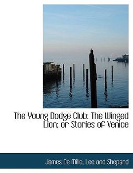 The Young Dodge Club : The Winged Lion; or Stories of Venice