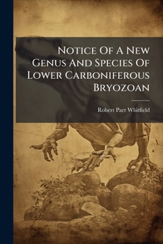 Notice Of A New Genus And Species Of Lower Carboniferous Bryozoan: (dictyoretmon Burlingtonese Sp. Nov.)...