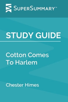 Study Guide: Cotton Comes To Harlem by Chester Himes (SuperSummary)