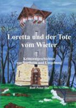 Paperback Loretta und der Tote vom Wieter: Kriminalgeschichten aus Northeim und Umgebung [German] Book