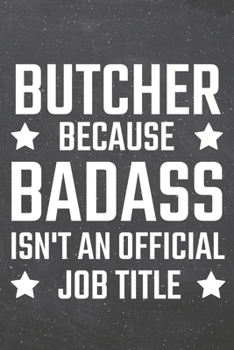 Butcher because Badass isn't an official Job Title: Butcher Dot Grid Notebook, Planner or Journal | 110 Dotted Pages | Office Equipment, Supplies | Funny Butcher Gift Idea for Christmas or Birthday