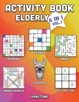 Activity Book Elderly: 6 in 1 - Word Search, Sudoku, Coloring, Mazes, KenKen & Tic Tac Toe (Vol. 1)