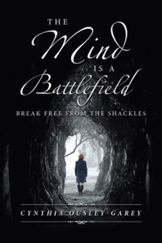 Paperback The Mind Is a Battlefield: Break Free from the Shackles Book