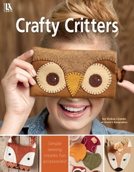 Paperback Felt Crafty Critters: Simple Sewing Creates Fun Accessories! Book