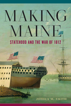 Paperback Making Maine: Statehood and the War of 1812 Book