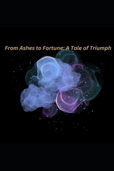 Paperback From Ashes to Fortune: A Tale of Triumph Book