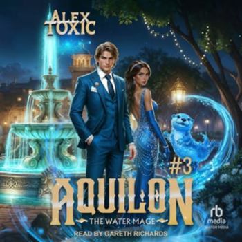 Aquilon: The Water Mage (Book 3): A Historical Portal Progression Fantasy Series