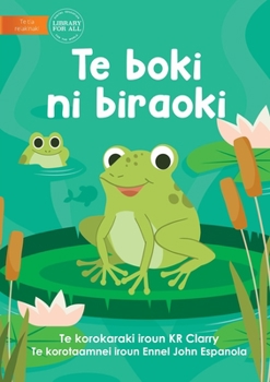 Paperback The Frog Book - Te boki ni biraoki (Te Kiribati) Book