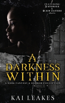 Paperback A Darkness Within: A Dark Fantasy & Horror Collection Book
