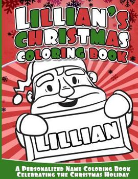 Lillian's Christmas Coloring Book: A Personalized Name Coloring Book Celebrating the Christmas Holiday
