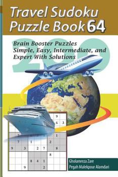 Travel Sudoku Puzzle Book 64: 200 Brain Booster Puzzles - Simple, Easy, Intermediate, and Expert with Solutions